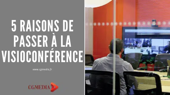 5 raisons de passer à la visioconférence - CGMEDIA