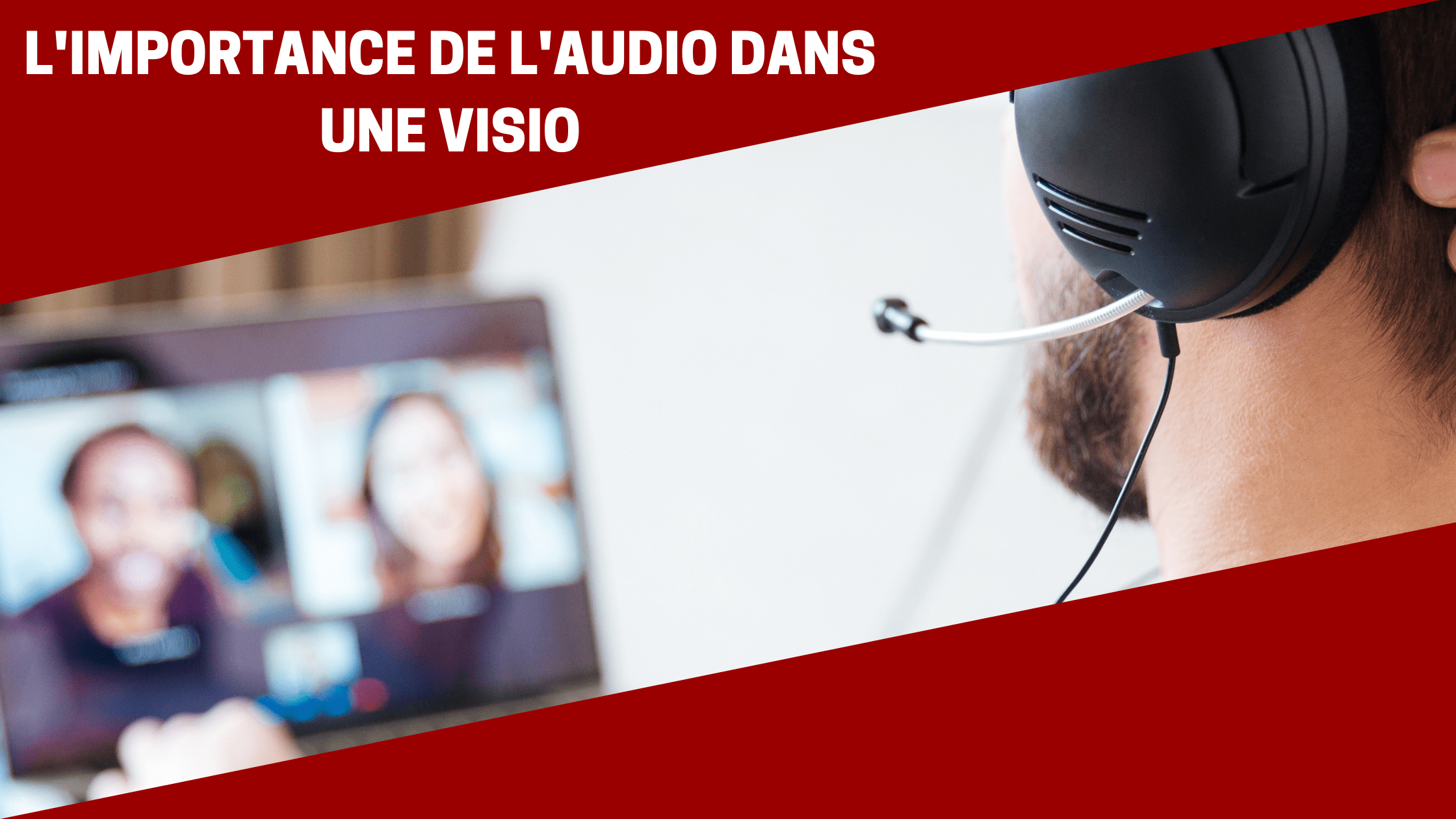 L’importance de l’audio dans une Visio L'importance de l'audio dans une visio - CGMEDIA