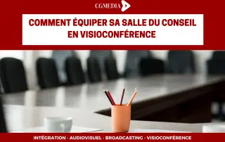 comment équiper sa salle du conseil en visioconférence - CGMEDIA
