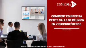 Comment équiper sa petite salle de réunion en visioconférence ? - CGMEDIA