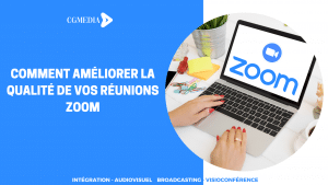 Comment améliorer la qualité de vos réunions zoom