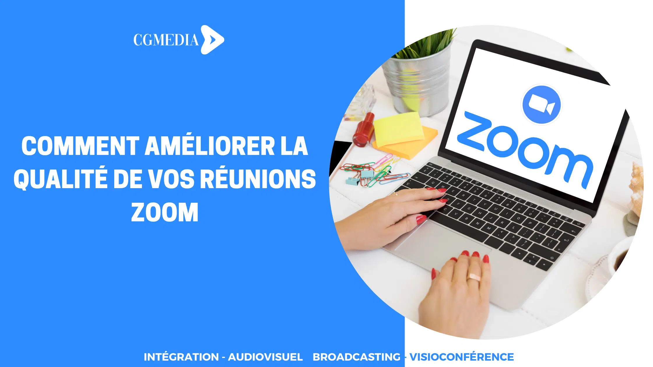 Comment améliorer la qualité de vos réunions zoom