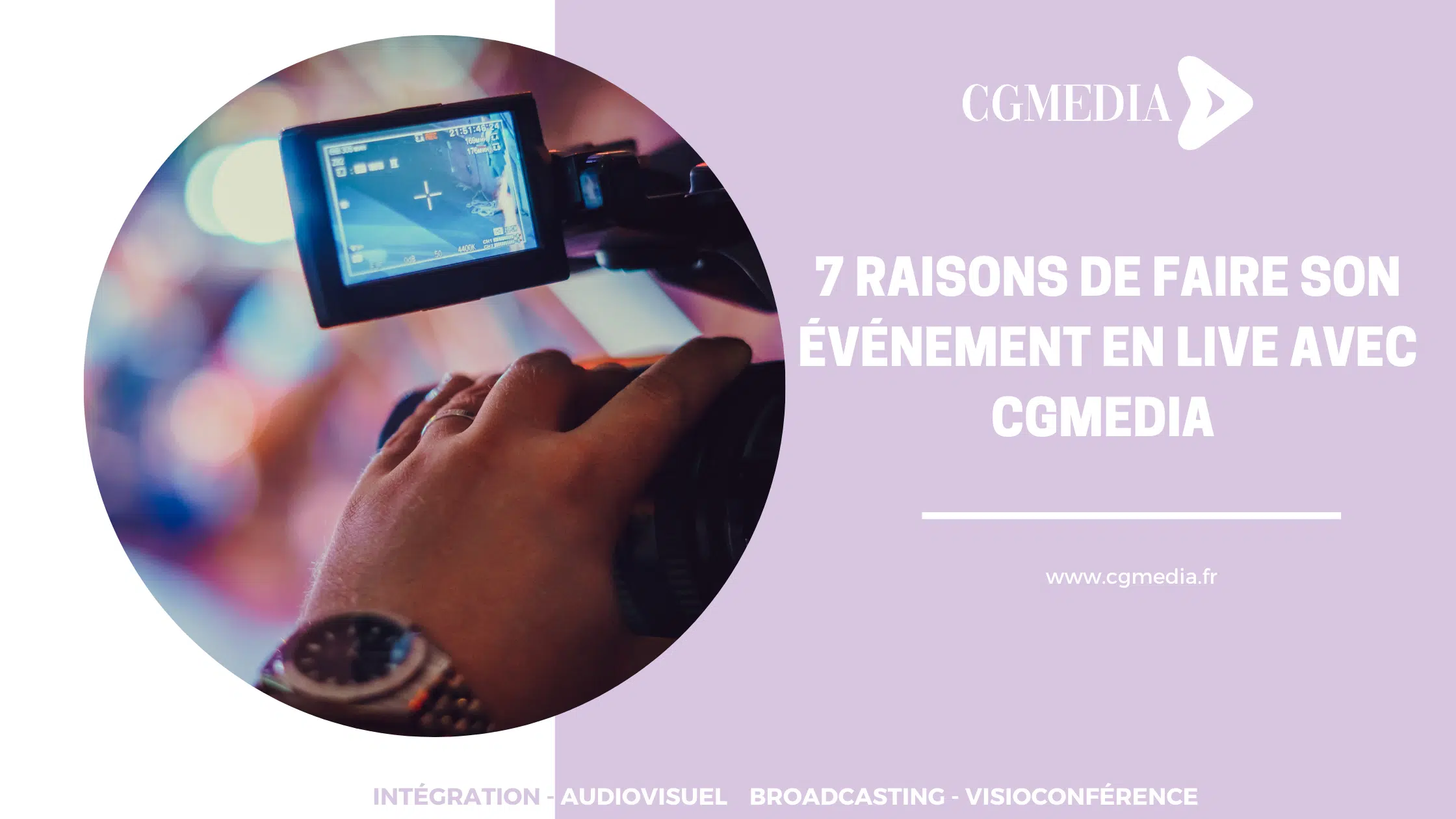 7 raisons de faire son événement en live avec CGMEDIA