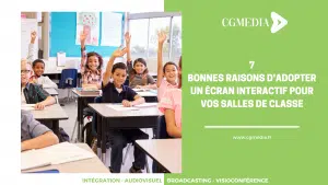 7 bonnes raisons d'adopter un écran interactif pour vos salles de classe